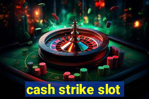 cash strike slot