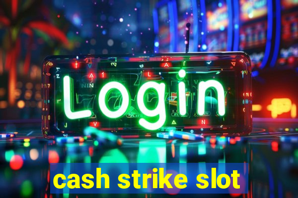 cash strike slot