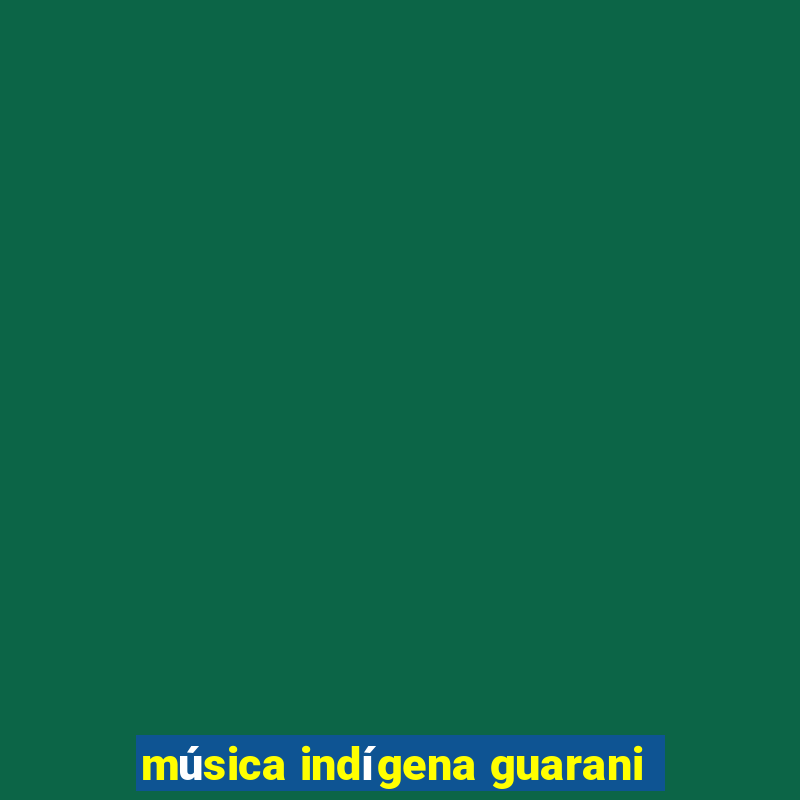 música indígena guarani