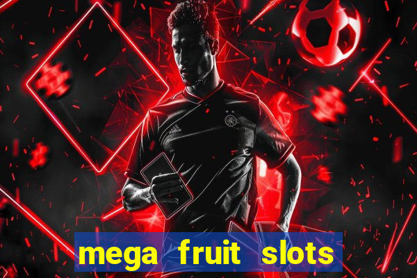 mega fruit slots paga mesmo