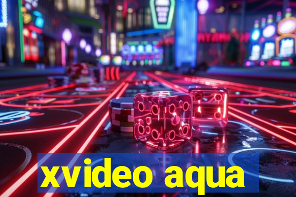 xvideo aqua