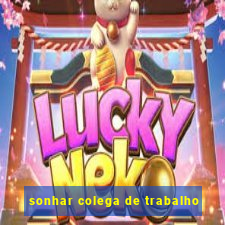 sonhar colega de trabalho