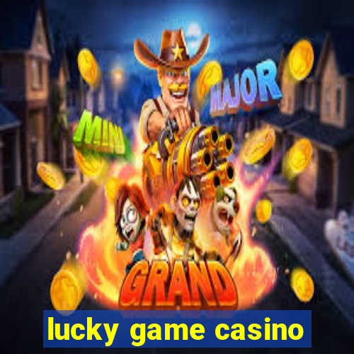 lucky game casino