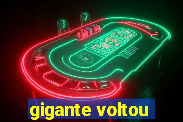 gigante voltou