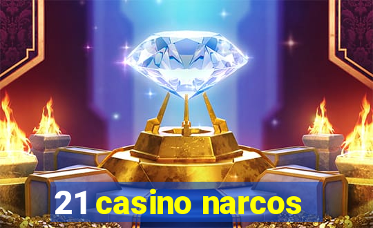 21 casino narcos