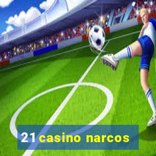 21 casino narcos