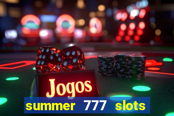 summer 777 slots paga mesmo