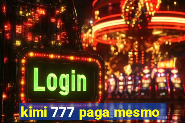 kimi 777 paga mesmo