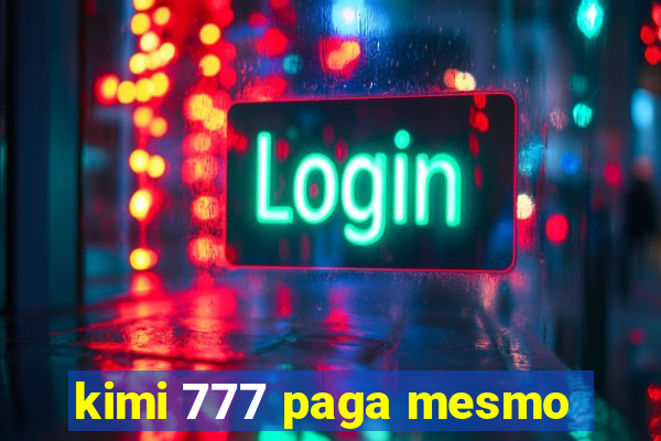 kimi 777 paga mesmo