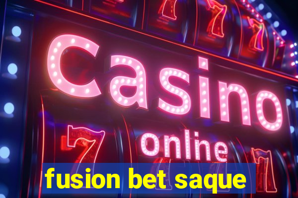 fusion bet saque