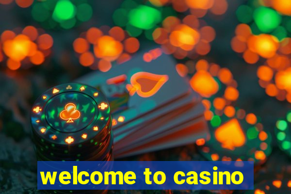 welcome to casino