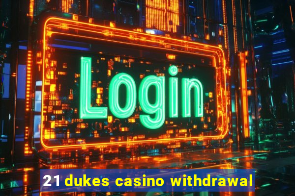 21 dukes casino withdrawal