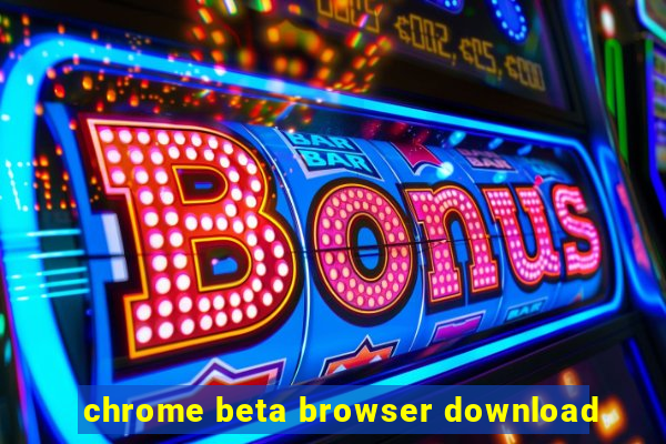 chrome beta browser download