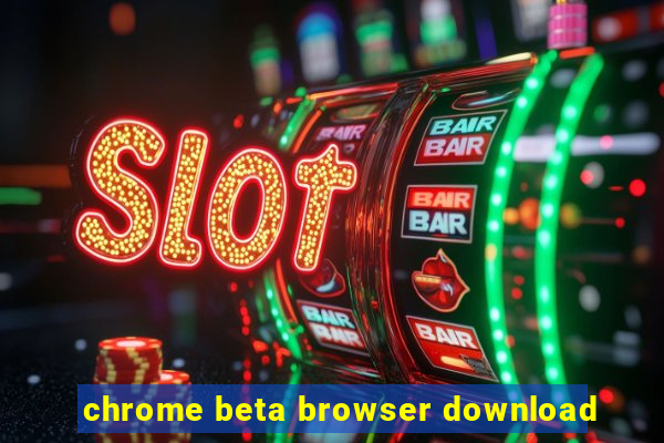 chrome beta browser download