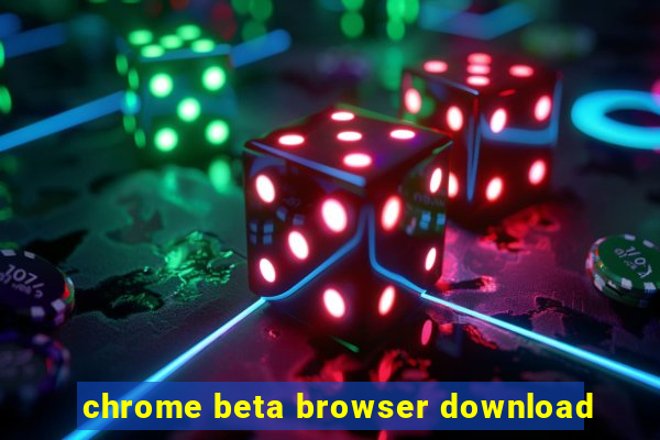 chrome beta browser download