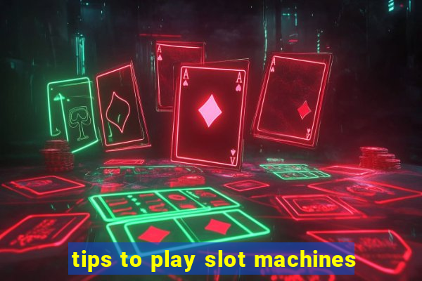 tips to play slot machines