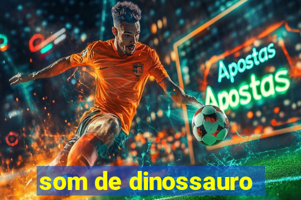 som de dinossauro