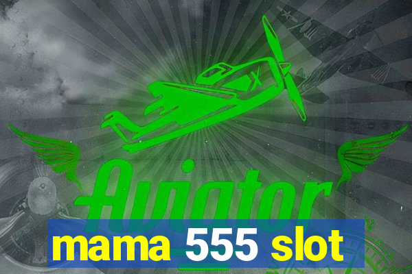 mama 555 slot