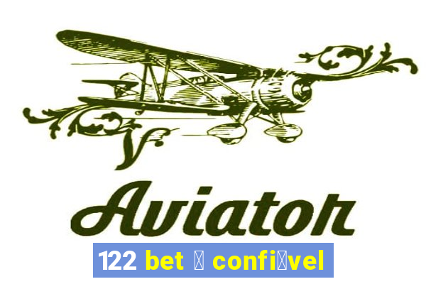 122 bet 茅 confi谩vel