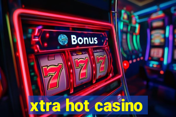 xtra hot casino