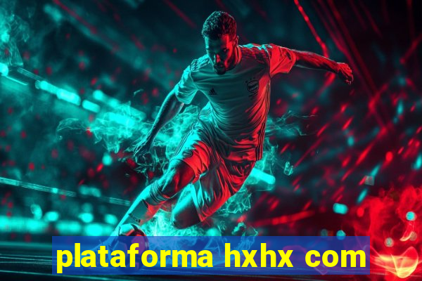 plataforma hxhx com