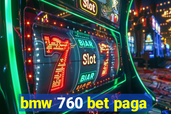 bmw 760 bet paga