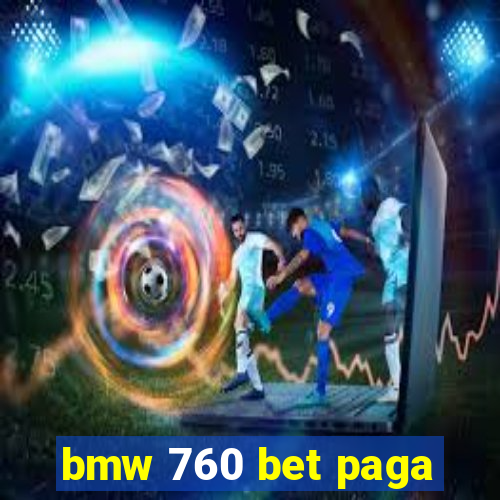 bmw 760 bet paga