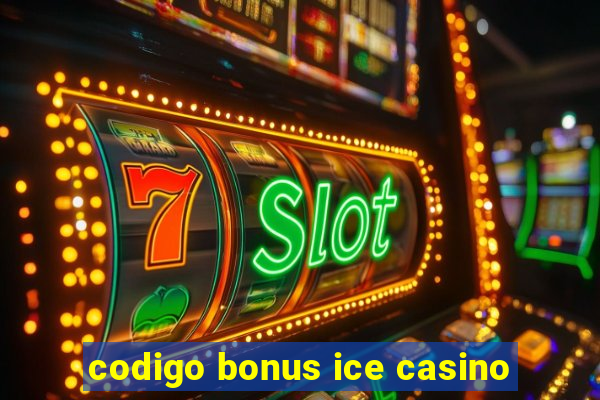 codigo bonus ice casino