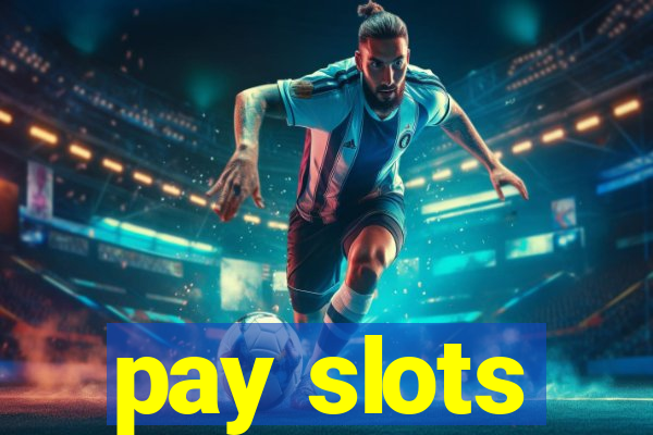 pay slots