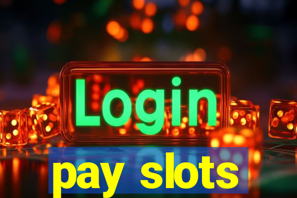 pay slots