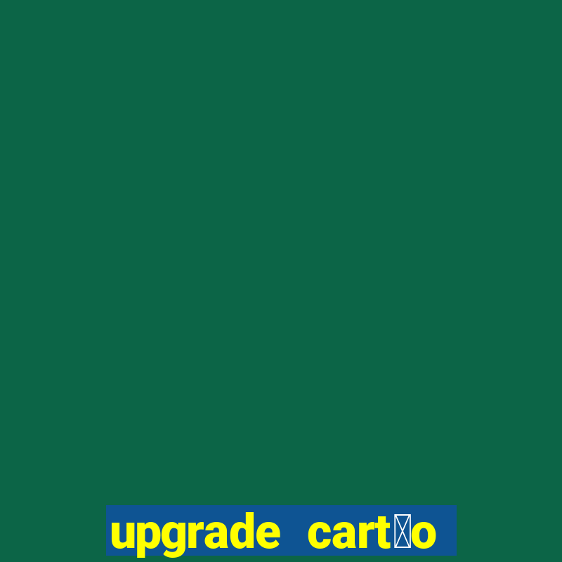 upgrade cart茫o porto seguro