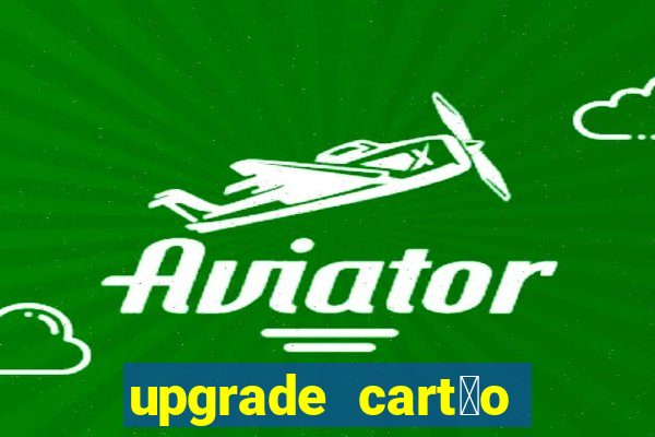 upgrade cart茫o porto seguro