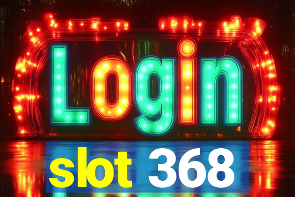 slot 368