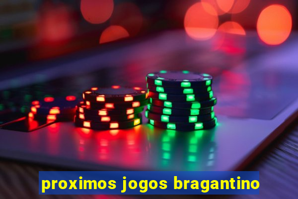 proximos jogos bragantino