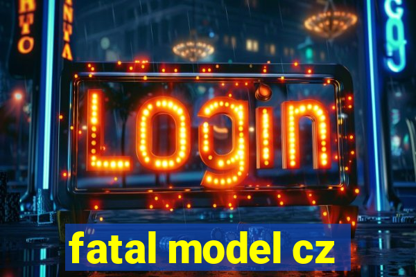 fatal model cz