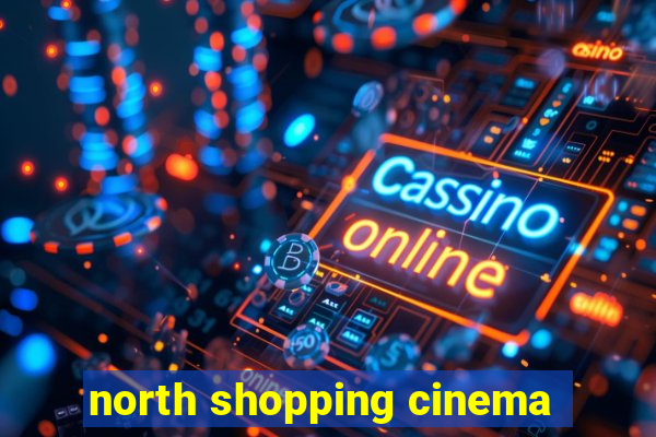 north shopping cinema