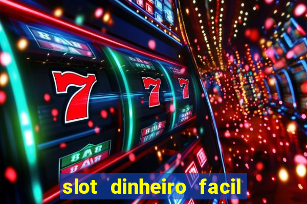 slot dinheiro facil paga mesmo