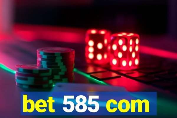 bet 585 com