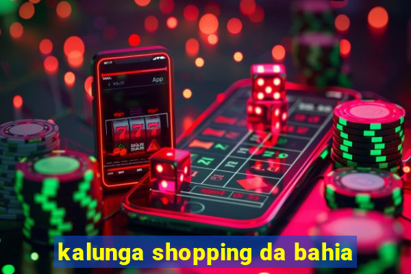 kalunga shopping da bahia