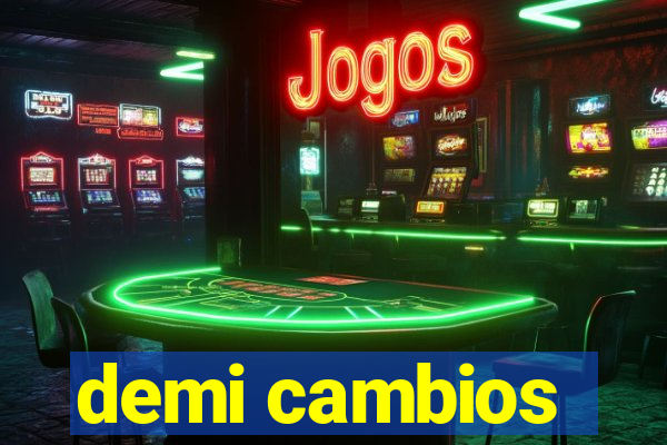 demi cambios