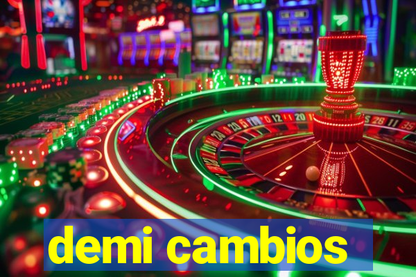 demi cambios