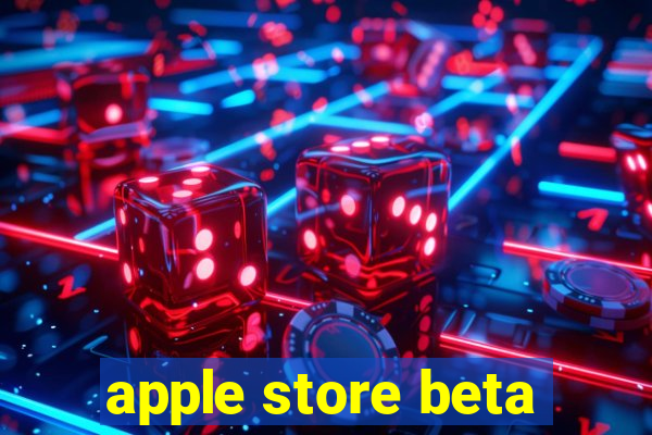 apple store beta