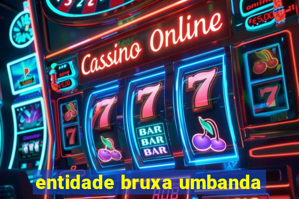 entidade bruxa umbanda