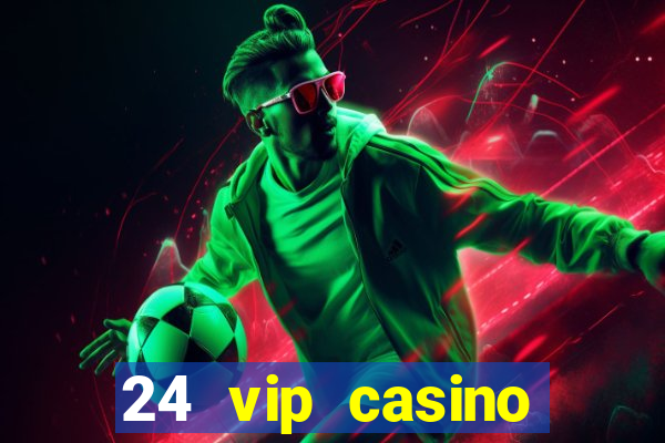 24 vip casino bonus codes