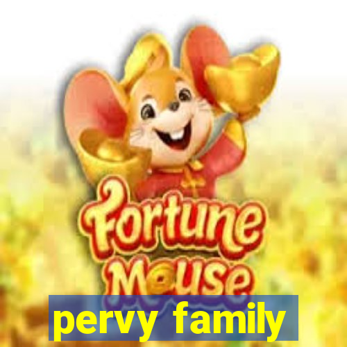 pervy family