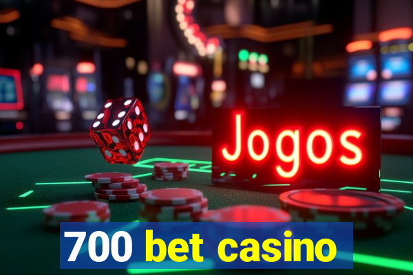 700 bet casino