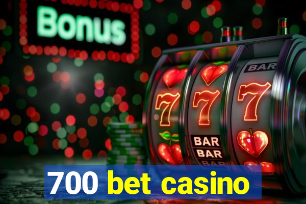 700 bet casino