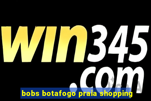 bobs botafogo praia shopping