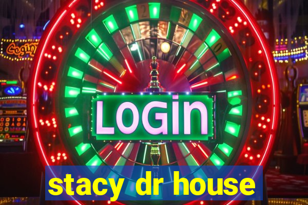 stacy dr house