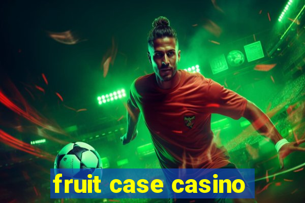 fruit case casino